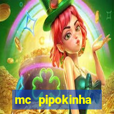 mc pipokinha transando telegram